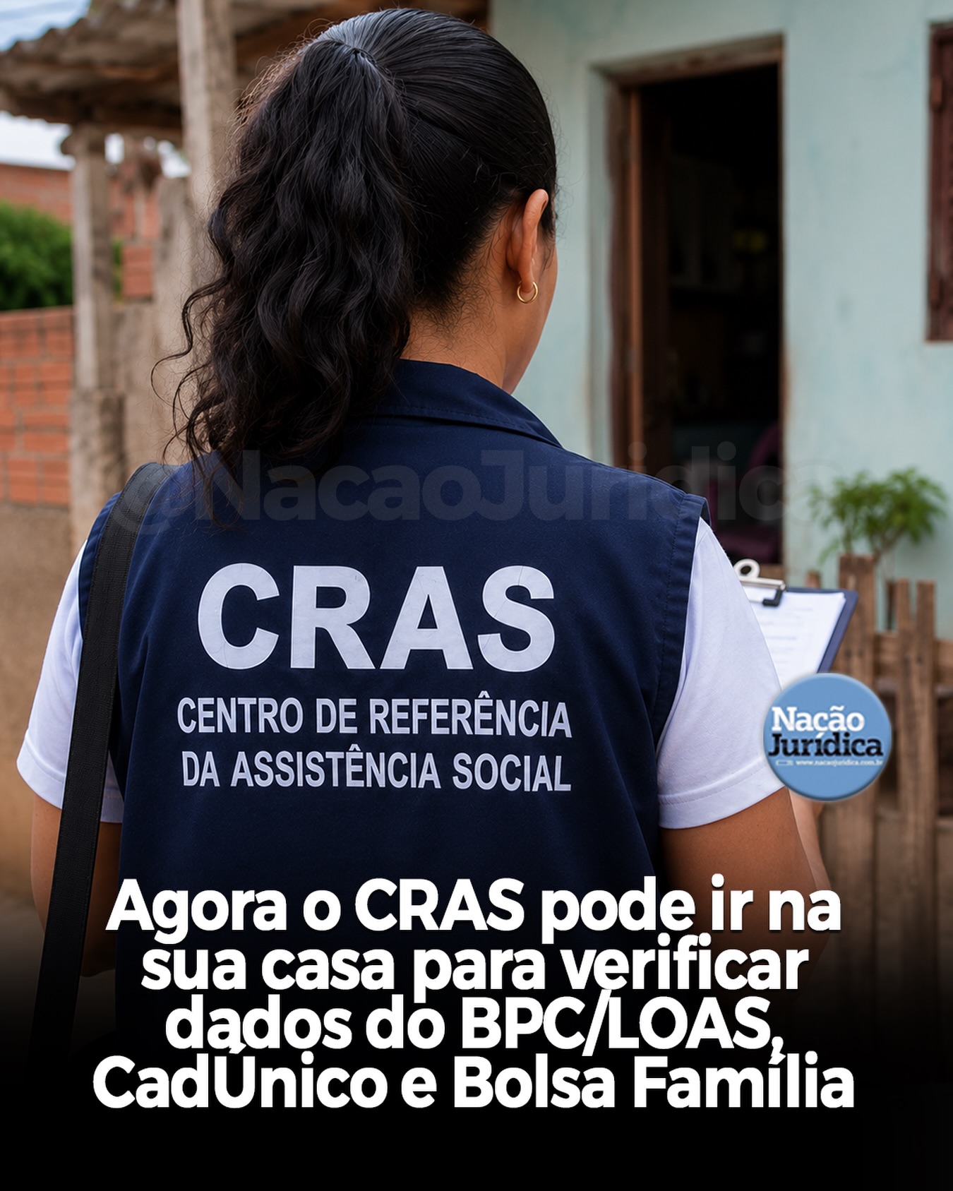 Agora o CRAS pode ir na sua casa verificar dados do BPC/LOAS, CadUnico e Bolsa Família
